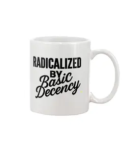 Radicalized by Basic Decency – 15 oz Ceramic Coffee Mug 0H0