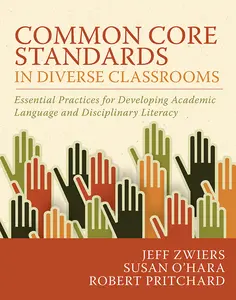 USED-Common Core Standards in Diverse Classrooms: Essential Practices for Developing Academic Language and Disciplinary Literacy by Zwiers, Jeff (Paperback)