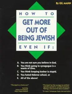 USED-How to Get More Out of Being Jewish Even If : A. You Are Not Sure You Believe in God, B. You Think Going to Synagogue Is a Waste of Time, C. You think by gil-mann (Hardcover)