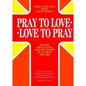 USED-Pray to Love Love to Pray: Prayers, Reflections and Life Stories of 14 Great Pray-Ers by Carol Graser (Paperback)