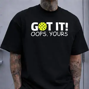 Got It! Oops Yours Pickleball Funny T-Shirt, Humorous Pickleball Lover Casual Top