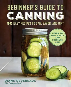 Beginner's Guide to Canning: 90 Easy Recipes to Can, Savor, and Gift -- Diane Devereaux - Paperback