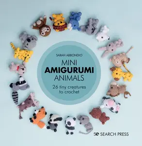 Mini Amigurumi Animals: 26 Tiny Creatures to Crochet -- Sarah Abbondio - Hardcover