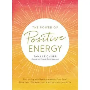USED-The Power of Positive Energy: Everything You Need to Awaken Your Soul, Raise Your Vibration, and Manifest an Inspired Life by Chubb, Tanaaz (Paperback)