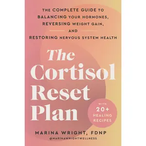 The Cortisol Reset Plan: The Complete Guide to Balancing Your Hormones, Reversing Weight Gain, and Restoring Nervous System Health by Marina Wright [Paperback Book]