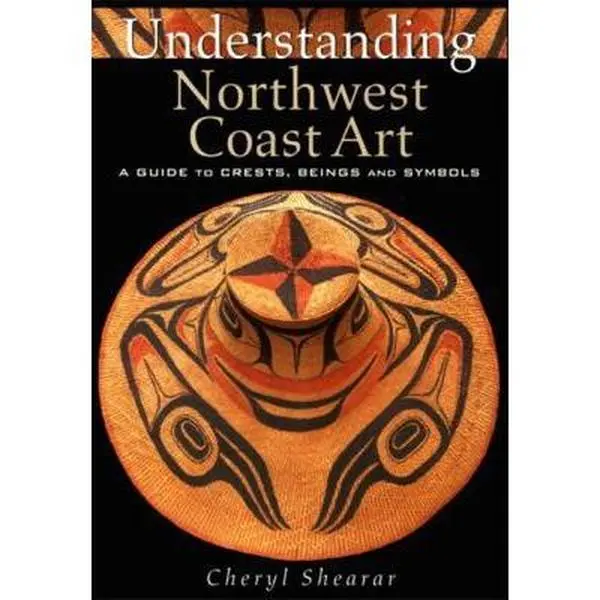 USED-Understanding Northwest Coast Art: A Guide to Crests, Beings and Symbols by Cheryl Shearar (Paperback)