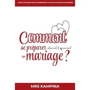 USED-Comment se préparer activement et efficacement au mariage?: Guide pratique pour te préparer à vivre un mariage de destinée (French Edition) by Mrs Kampina (Paperback)