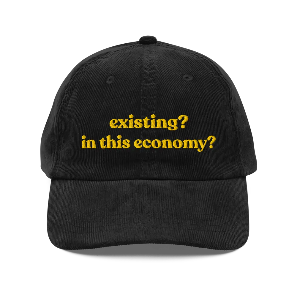 Existing? In This Economy? Corduroy Hat | Funny Dad Hat | Custom ...