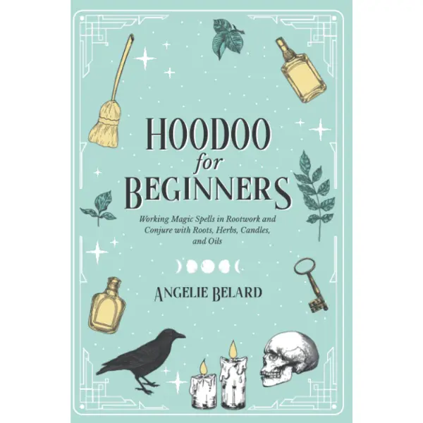 Hoodoo For Beginners: 128-Page Rootwork & Conjure Guide for Magic Spells Using Roots, Herbs, Candles, Oils (Hoodoo for Life), 128 Pages