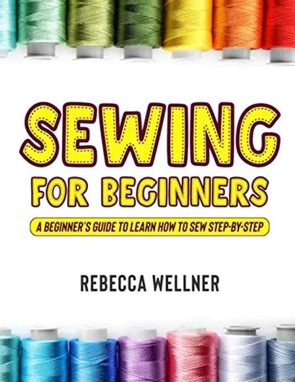 USED Book - Sewing for Beginners: A Beginner’s Guide to Learn How to Sew Step-By-Step by Rebecca Wellner (Paperback) - english