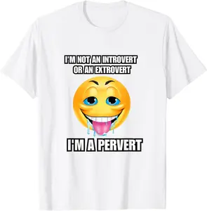 I'm not an introvert or an extrovert I'm a pervert T-Shirt Classic Cotton, Adult funny T-shirt, Gift for Woman and Man