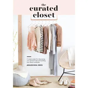 USED-The Curated Closet: A Simple System for Discovering Your Personal Style and Building Your Dream Wardrobe by Rees, Anuschka (Paperback)