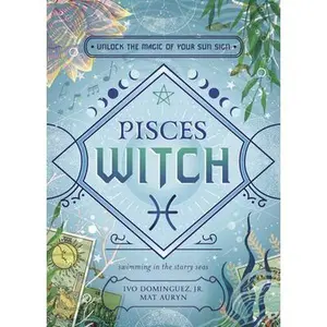 Pisces Witch: Unlock the Magic of Your Sun Sign -- Ivo Dominguez - Paperback