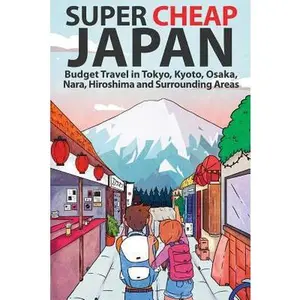 USED-Super Cheap Japan: Budget Travel in Tokyo, Kyoto, Osaka, Nara, Hiroshima and Surrounding Areas by Baxter, Matthew (Paperback)