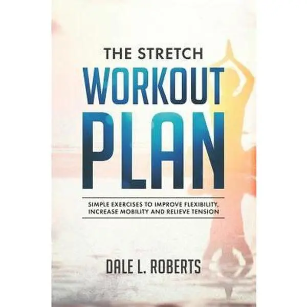 USED-The Stretch Workout Plan: Simple Exercises to Improve Flexibility, Increase Mobility and Relieve Tension by Roberts, Dale L. (Paperback)