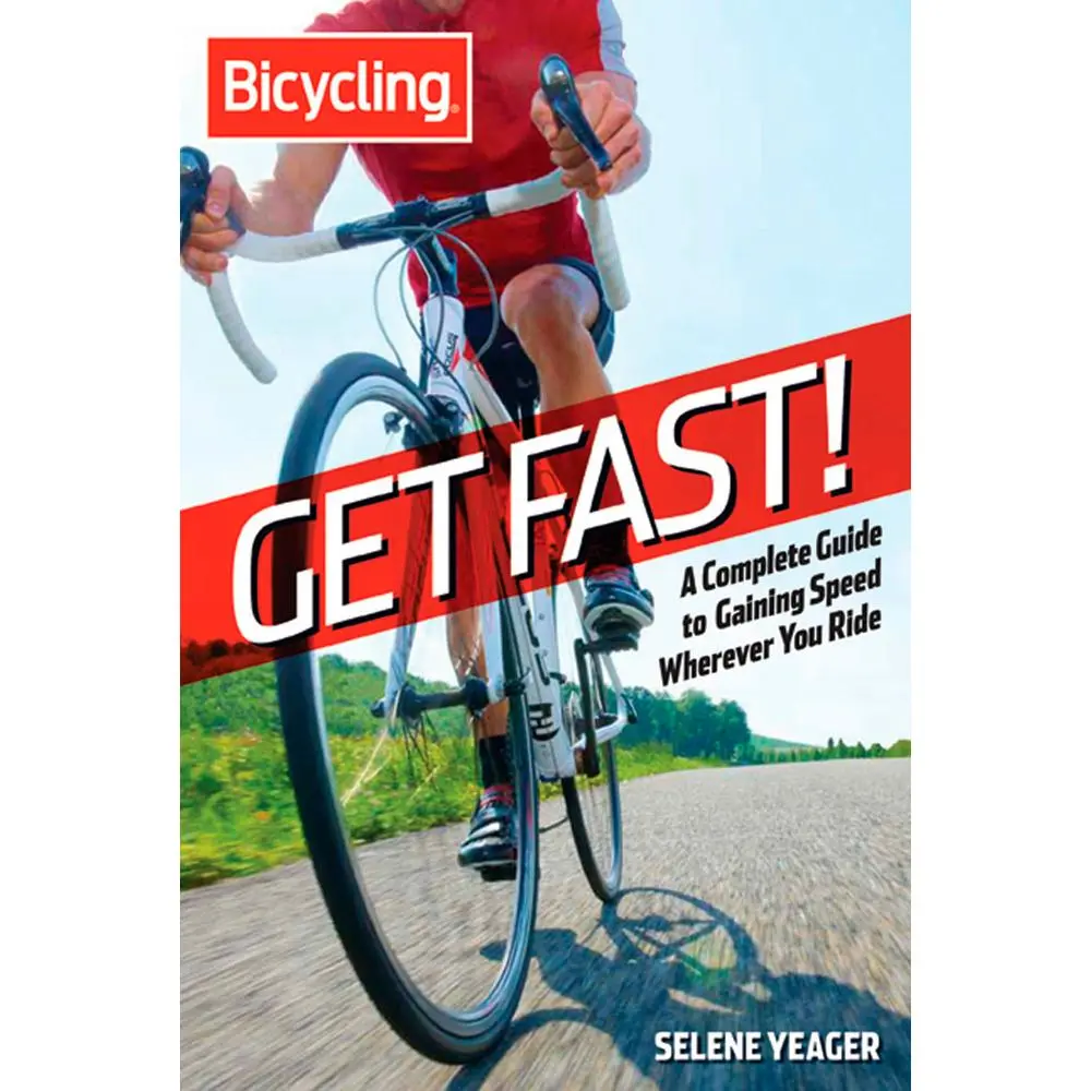 USED-Bicycling: Get Fast!: A Complete Guide to Gaining Speed Wherever You Ride by Yeager, Selene (Paperback)