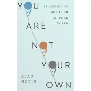 USED-You Are Not Your Own: Belonging to God in an Inhuman World by Noble Alan (Hardcover)
