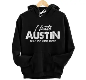 I Hate Austin Said No Ever One Funny Austin Texas Humor  Hoodie, Sweatshirt, T-Shirt