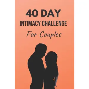 40-Day Intimacy Challenge for Couples: Strengthen Your Marriage Through Meaningful Conversation and Romance (Couples Workbook – Marriage Challenges) Paperback – November 4, 2019