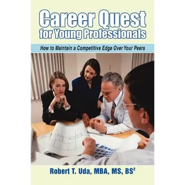 Career Quest for Young Professionals: How to Maintain a Competitive Edge Over Your Peers - Paperback