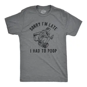 Mens Sorry Im Late I Had to Poop T Shirt Funny Saying Toilet Pooping Graphic Offensive Tee Mens Funny T Shirts Cool Vintage Fashion T-Shirt Gift Classic Menswear Sarcastic Apparel for Men Funny Adult Humor Dark Grey