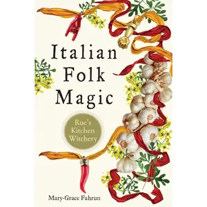 Italian Folk Magic by Mary-Grace Fahrun — Rue's Kitchen Witchery Paperback