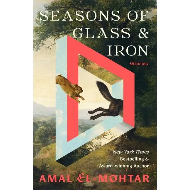Seasons of Glass and Iron: Stories by Amal El-Mohtar (Hardcover)