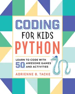 Coding for Kids: Python: Learn to Code with 50 Awesome Games and Activities -- Adrienne B. Tacke - Paperback