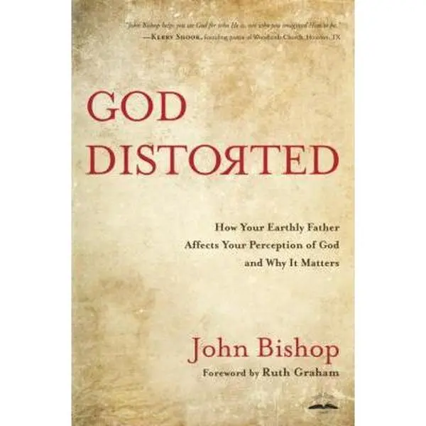 USED Book - God Distorted: How Your Earthly Father Affects Your Perception of God and Why It Matters by John Bishop (Paperback) - english