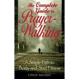 USED-Complete Guide to Prayer Walking: A Simple Path to Body&Soul Fitness by Linus Mundy (Paperback)