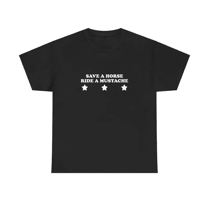 Save A Horse Ride A Mustache Unisex Tee Y2K Funny Sassy Sarcastic Edgy Chaotic Unhinged Viral Meme Phrase Cute Top Gift Shirt