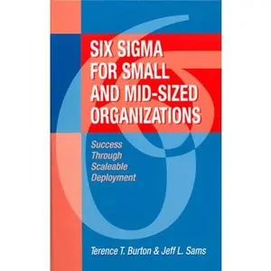 USED-Six SIGMA for Small and Mid-Sized Organizations: Success Through Scaleable Deployment by Burton, Terence (Hardcover)
