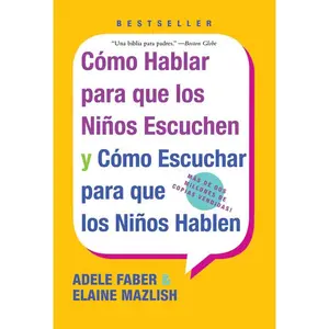 Como Hablar para que Los Ninos Escuchen: y Como Escuchar para que los Ninos Hablen by Adele Faber||Elaine Mazlish [Paperback Book]