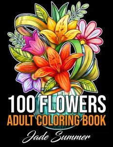 100 Flowers: An Adult Coloring Book with Bouquets, Wreaths, Swirls, Patterns, Decorations, Inspirational Designs, and Much More! Paperback – January 16, 2020