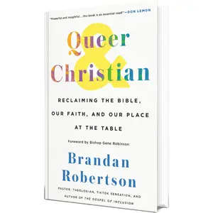 Queer & Christian: Reclaiming the Bible, Our Faith, and Our Place at the Table by Brandan Robertson (Hardcover)