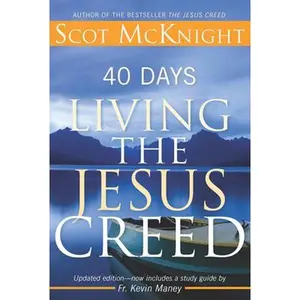40 Days Living the Jesus Creed: Updated Edition -- Scot McKnight, Paperback