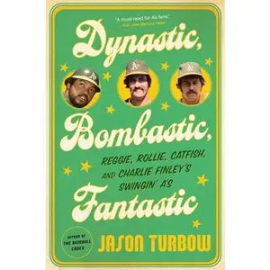USED-Dynastic, Bombastic, Fantastic: Reggie, Rollie, Catfish, and Charlie Finley's Swingin' A's by Turbow, Jason (Paperback)