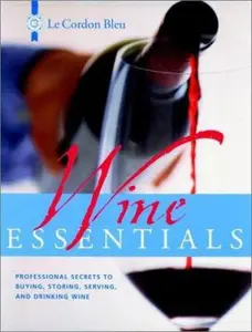 USED-Le Cordon Bleu Wine Essentials: Professional Secrets to Buying, Storing, Serving, and Drinking Wine by Le Cordon Bleu (Hardcover)