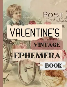 Vintage Valentine's Ephemera Book: Specially Curated Valentine's Day Vintage Images for Junk Journals, Scrapbooking, Card Making, Collage and much more
