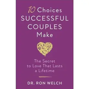 USED-10 Choices Successful Couples Make: The Secret to Love That Lasts a Lifetime by Welch, Ron (Paperback)