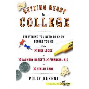 USED-Getting Ready for College: Everything You Need to Know Before You Go From Bike Locks to Laundry Baskets, Financial Aid to Health Care by Polly Berent (Paperback)