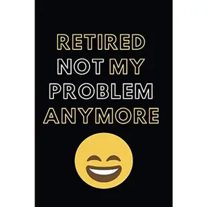USED-Retired Not My Problem Anymore: Blank Lined Notebook Diary Journal with Calendar Snarky Sarcastic Farewell Funny Retirement Gag Gifts present 6 X 9 Lined Journal and Blank Pages 120 Pages by Susson Journals (Paperback)