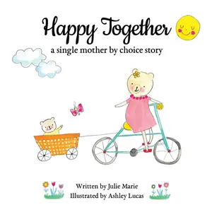 Happy Together, a single mother by choice story (Happy Together - 13 Books on Donor Conception, IVF and Surrogacy) Paperback – Illustrated, May 14, 2020