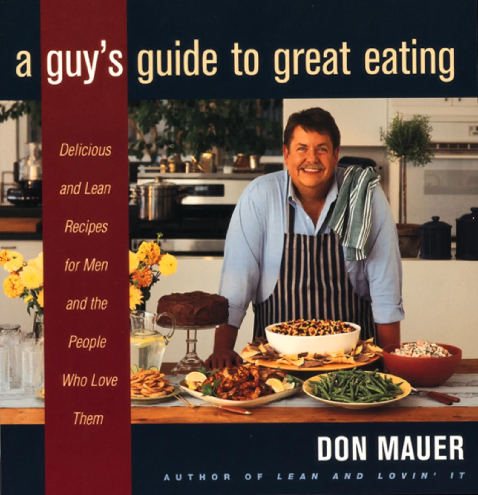 A Guy's Guide To Great Eating: Big-Flavored, Fat-Reduced Recipes for Men Who Love to Eat by Don Mauer [Paperback Book]