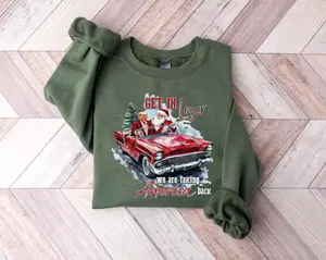 Trump Get In Loser We Are Taking America Back Sweatshirt, Humorous Trump Christmas Shirt
