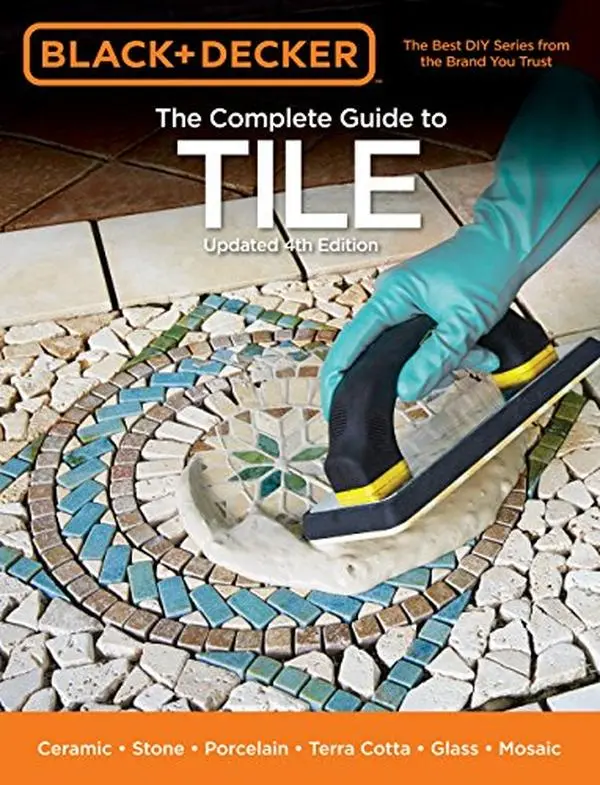 USED-Black & Decker The Complete Guide to Tile, 4th Edition: Ceramic * Stone * Porcelain * Terra Cotta * Glass * Mosaic * Resilient by Editors of Cool Springs Press (Paperback)