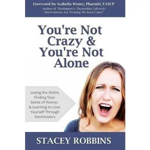 USED-You're Not Crazy And You're Not Alone: Losing the Victim, Finding Your Sense of Humor, and Learning to Love Yourself Through Hashimoto's by Robbins, Stacey (Paperback)