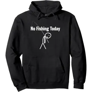 Funny Fishing Lover No Fishing Today Joke Pullover Hoodie Menswear Tops Unisex