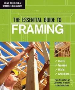 USED-The Essential Guide to Framing (Home Building & Remodeling Basics) by Editors of JLC the Journal of Light Cons (Paperback)