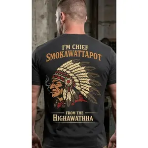 I'm Chief Smokawattapot From The Highawata Tribe Funny Shirt, Unisex Cotton Men And Women, India Tribe Sweatshirt, Native America Hoodie, Unisex Sweater Pullover Tee